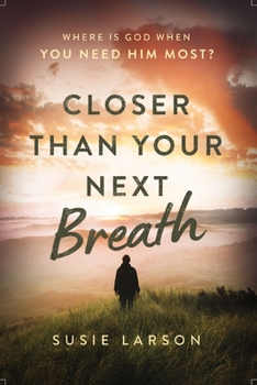 Paperback Closer Than Your Next Breath: Where Is God When You Need Him Most? Book