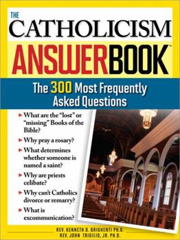 Paperback The Catholicism Answer Book: The 300 Most Frequently Asked Questions Book