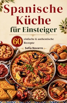 Paperback Spanische Küche für Einsteiger: 60 einfache & authentische Rezepte [German] Book