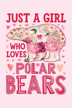 Just a Girl Who Loves Polar Bears: Bear Lined Notebook, Journal, Organizer, Diary, Composition Notebook, Gifts for Bear Lovers