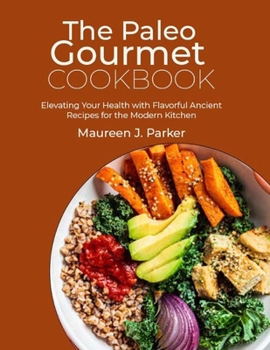 Paperback The Paleo Gourmet Cookbook: Elevating Your Health with Flavorful Ancient Recipes for the Modern Kitchen Book