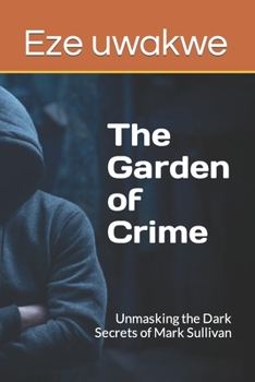 Paperback The Garden of Crime: Unmasking the Dark Secrets of Mark Sullivan Book