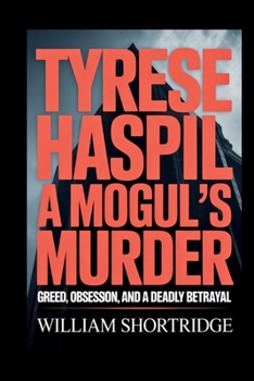 Paperback Tyrese Haspil: A Mogul's Murder: Greed, Obsession, And A Deadly Betrayal Book