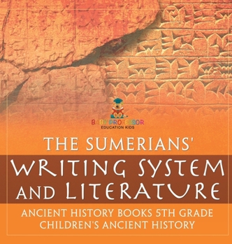 Hardcover The Sumerians' Writing System and Literature - Ancient History Books 5th Grade Children's Ancient History Book