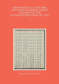 Bernhard Jülg (1825-1886) und seine bahnbrechende Grammatik der Kalmükischen Sprache (1847) (German Edition)