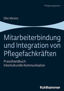 Paperback Mitarbeiterbindung Und Integration Von Pflegefachkraften: Praxishandbuch: Interkulturelle Kommunikation [German] Book