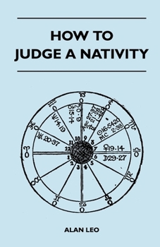 How to Judge a Nativity, Part 1 - Book #3 of the Alan Leo Astrologer's Library