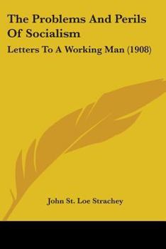 Paperback The Problems And Perils Of Socialism: Letters To A Working Man (1908) Book