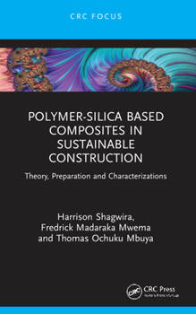 Paperback Polymer-Silica Based Composites in Sustainable Construction: Theory, Preparation and Characterizations Book