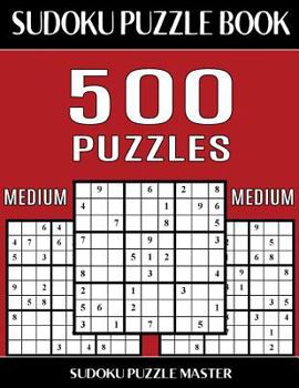 Paperback Sudoku Puzzle Book 500 Medium Puzzles: No Wasted Puzzles With Only One Level of Difficulty Book