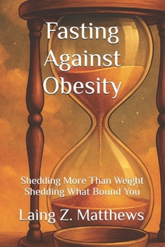 Fasting Against Obesity: Shedding More Than Weight — Shedding What Bound You (Fasting Against Disease)