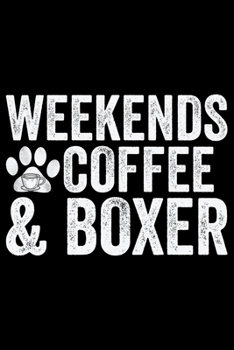 Paperback Weekends Coffee & Boxer: Cool Boxer Dog Journal Notebook - Boxer Dog Lover Gifts - Funny Boxer Dog Notebook Journal - Boxer Owner Gifts, Funny Book