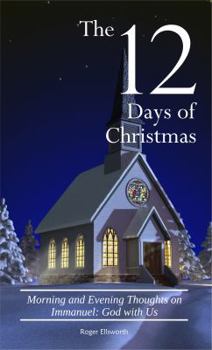 Paperback The Twelve Days of Christmas: Morning and Evening Thoughts on Immanuel: God with Us Book