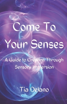 Paperback Come To Your Senses: A Guide to Creation Through Sensory Immersion Book