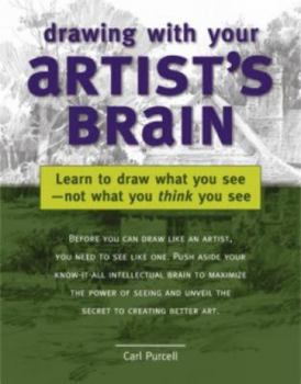 Hardcover Drawing with Your Artist's Brain: Learn to Draw What You See, Not What You Think You See Book