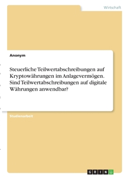 Paperback Steuerliche Teilwertabschreibungen auf Kryptowährungen im Anlagevermögen. Sind Teilwertabschreibungen auf digitale Währungen anwendbar? [German] Book