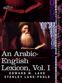 Hardcover An Arabic-English Lexicon (in Eight Volumes), Vol. I: Derived from the Best and the Most Copious Eastern Sources Book