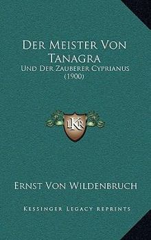 Paperback Der Meister Von Tanagra: Und Der Zauberer Cyprianus (1900) [German] Book