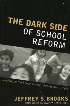Paperback Dark Side of School Reform: Teaching in the Space between Reality and Utopia Book