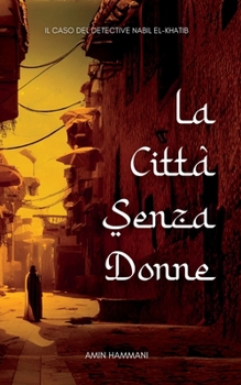 La Città Senza Donne: Il Caso del Detective Nabil el-Khatib (Italian Edition)