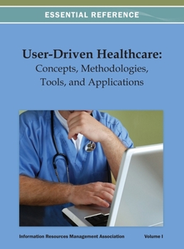 Hardcover User-Driven Healthcare: Concepts, Methodologies, Tools, and Applications Vol 1 Book