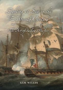 Hardcover Fighting at Sea in the Eighteenth Century: The Art of Sailing Warfare Book