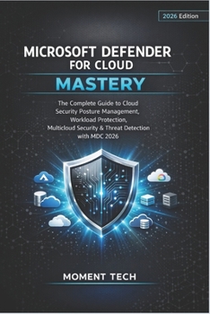 Paperback Microsoft Defender for Cloud Mastery: The Complete Guide to Cloud Security Posture Management, Workload Protection, Multicloud Security & Threat Detec Book