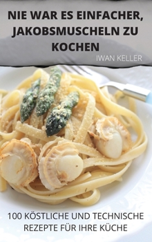 Hardcover Nie War Es Einfacher, Jakobsmuscheln Zu Kochen [German] Book