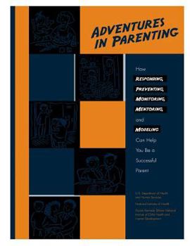 Paperback Adventures in Parenting: How Responding, Preventing, Monitoring, Mentoring and Modeling Can Help You Become a Successful Parent. Book