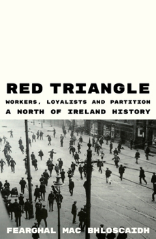Paperback Red Triangle: Workers, Loyalists and Partition a North of Ireland History Book