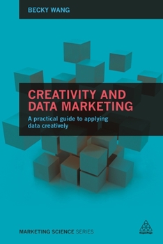 Paperback Creativity and Data Marketing: A Practical Guide to Data Innovation Book