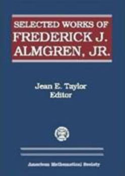 Selected Works of Frederick J. Almgren, Jr (Collected Works)