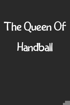 Paperback The Queen Of Handball: Lined Journal, 120 Pages, 6 x 9, Funny Handball Gift Idea, Black Matte Finish (The Queen Of Handball Journal) Book