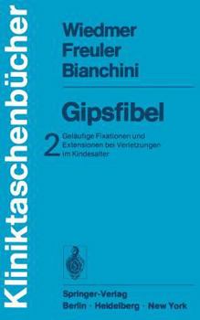 Paperback Gipsfibel: Geläufige Fixationen Und Extensionen Bei Verletzungen Im Kindesalter [German] Book