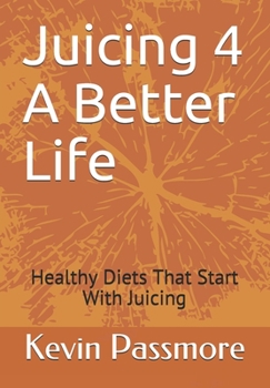 Paperback Juicing 4 A Better Life: Healthy Diets That Start With Juicing Book