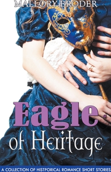 Paperback Eagle of Heritage: A Collection of Historical Romance Short Stories Book