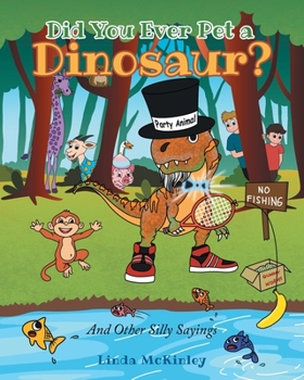 Paperback Did You Ever Pet a Dinosaur?: And Other Silly Sayings Book