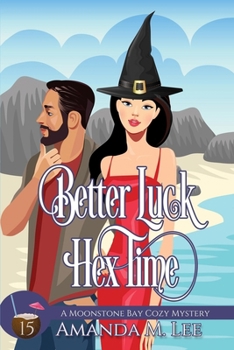 Better Luck Hex Time (A Moonstone Bay Cozy Mystery) - Book #15 of the Moonstone Bay
