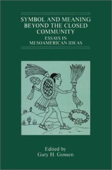 Symbol and Meaning beyond the Closed Community: Essays in Mesoamerican Ideas (IMS Studies in Culture and Society) - Book  of the IMS Studies on Culture and Society