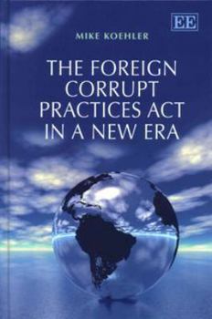 Hardcover The Foreign Corrupt Practices ACT in a New Era Book
