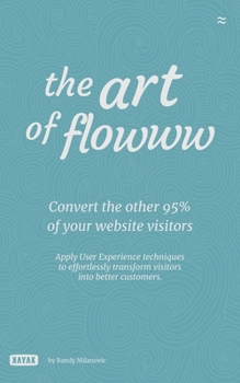 The Art of Flowww: Converting the other 95% of your website visitors.