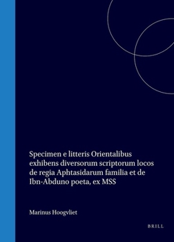 Specimen e litteris Orientalibus exhibens diversorum scriptorum locos de regia Aphtasidarum familia et de Ibn-Abduno poeta, ex MSS (Latin Edition)