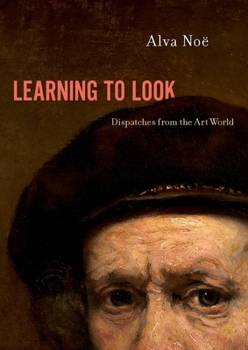 Hardcover Learning to Look: Dispatches from the Art World Book