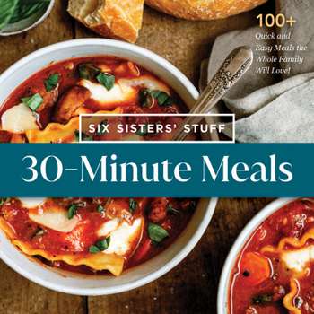 Paperback 30-Minute Meals with Six Sisters' Stuff: 100+ Quick and Easy Meals the Whole Family Will Love! Book