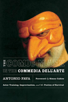 Paperback The Comic Mask in the Commedia Dell'arte: Actor Training, Improvisation, and the Poetics of Survival Book