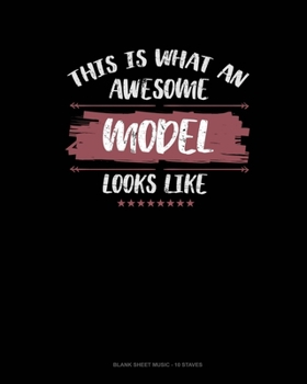 This Is What An Awesome Model Looks Like: Blank Sheet Music - 10 Staves