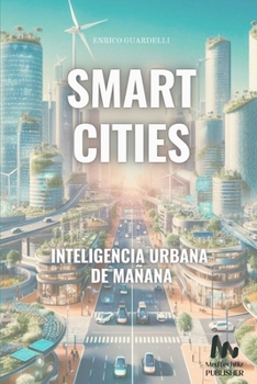 Smart Cities Inteligencia Urbana del Mañana (Spanish Edition)