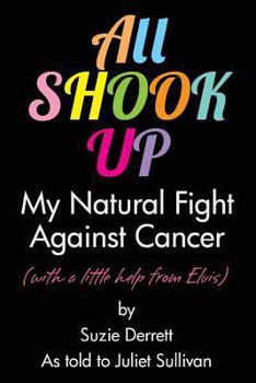 Paperback All Shook Up: My Natural Fight Against Cancer (with a Little Help from Elvis) Book