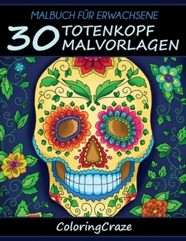 Malbuch für Erwachsene: 30 Totenkopf-Malvorlagen (Totenkopf Sammlung) (German Edition)