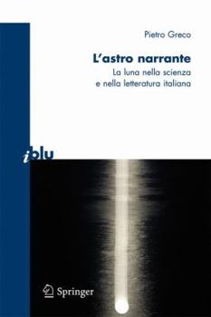 Paperback L'Astro Narrante: La Luna Nella Scienza E Nella Letteratura Italiana [Italian] Book